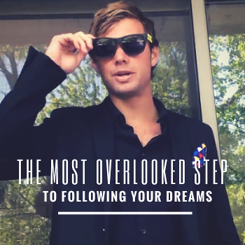 The Most Overlooked Step To Following Your Dreams