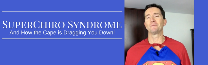 SuperChiro Syndrome and How The Cape is Dragging You Down!