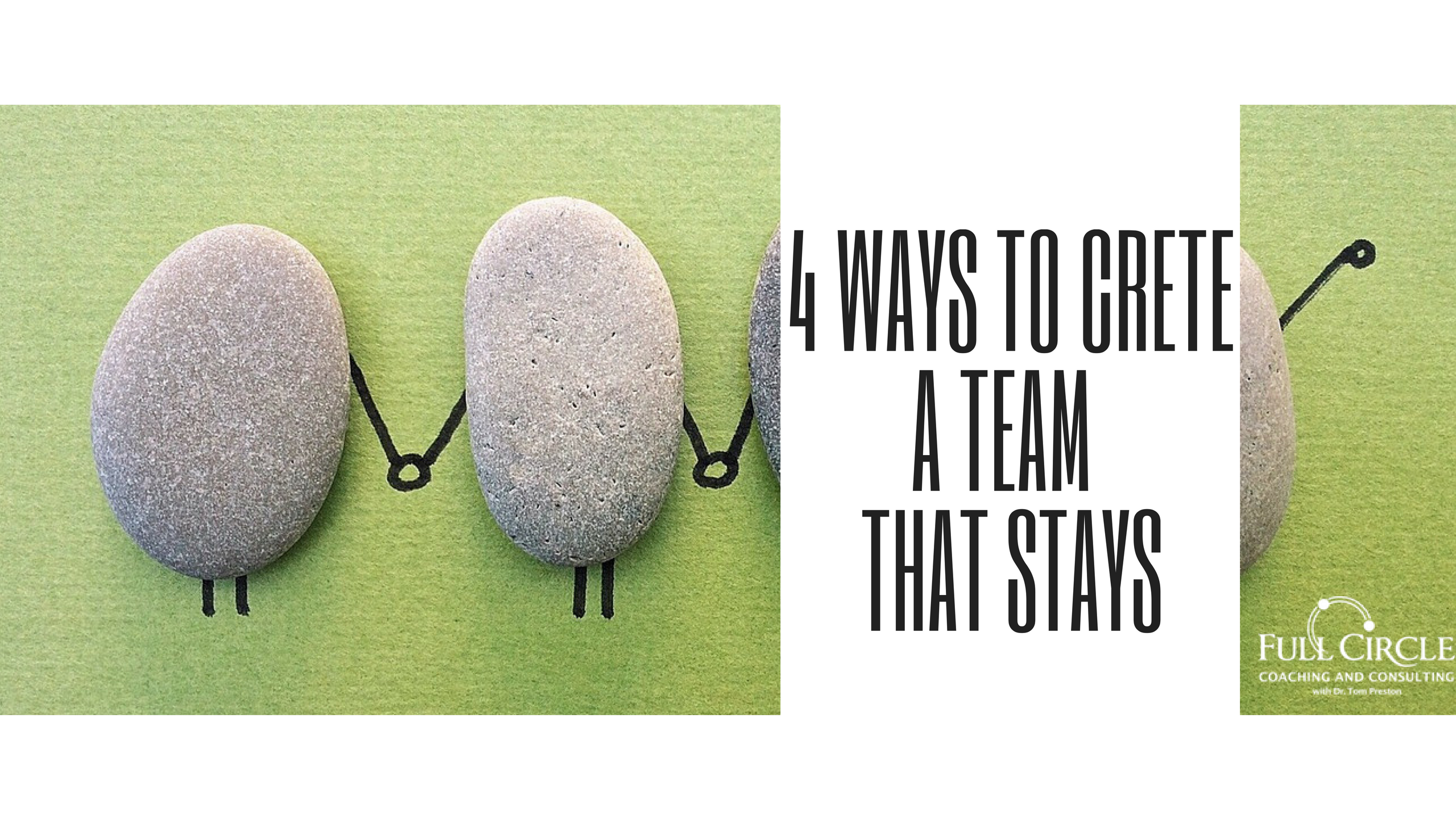The 4 Keys to Building a Team That Stays