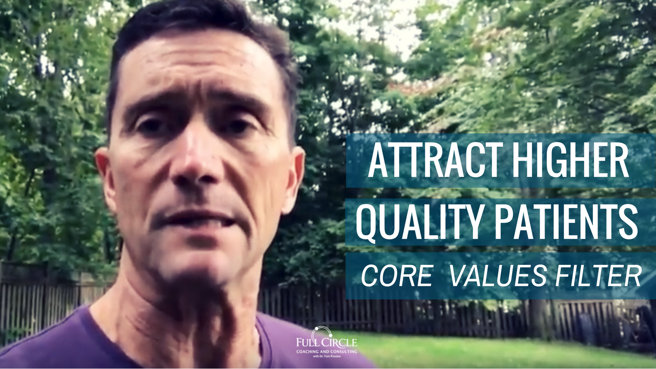 Attract Higher Quality Patients Through The “Core Values Filter” Method