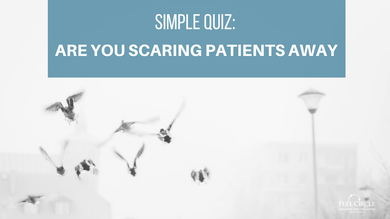 The 30 Second Self Quiz To See If You’re Unconsciously Scaring Patients Away