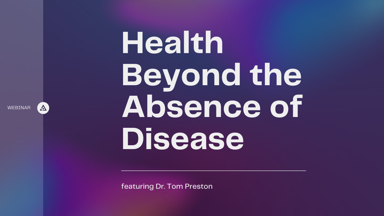 (Webinar) Health Beyond the Absence of Disease